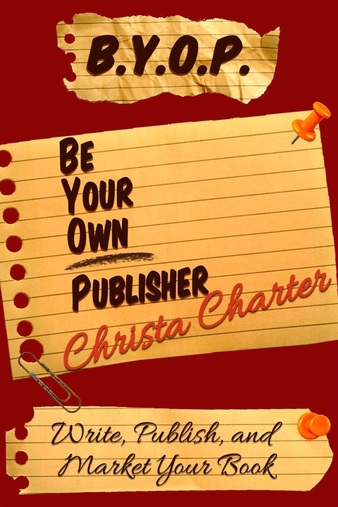 Be Your Own Publisher by Christa Charter