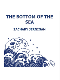 Title page - The Bottom of the Sea, by Zachary Jernigan