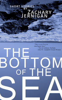 The Bottom of the Sea, by Zachary Jernigan
